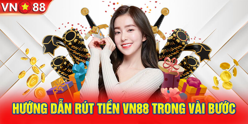 Hướng dẫn rút tiền VN88 trong vài bước