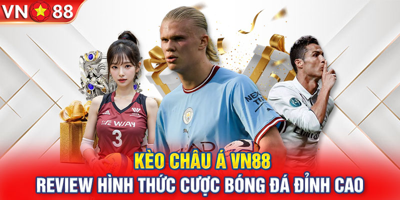 Kèo Châu Á VN88 - Review Hình Thức Cược Bóng Đá Đỉnh Cao